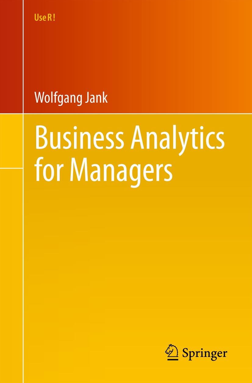 Titlebook: Business Analytics for Managers; Wolfgang Jank Textbook 2011 Springer Science+Business Media, LLC 2011 Business analytics.data modeling.da Titlebook: Business Analytics for Managers; Wolfgang Jank Textbook 2011 Springer Science+Business Media, LLC 2011 Business analytics.data modeling.da