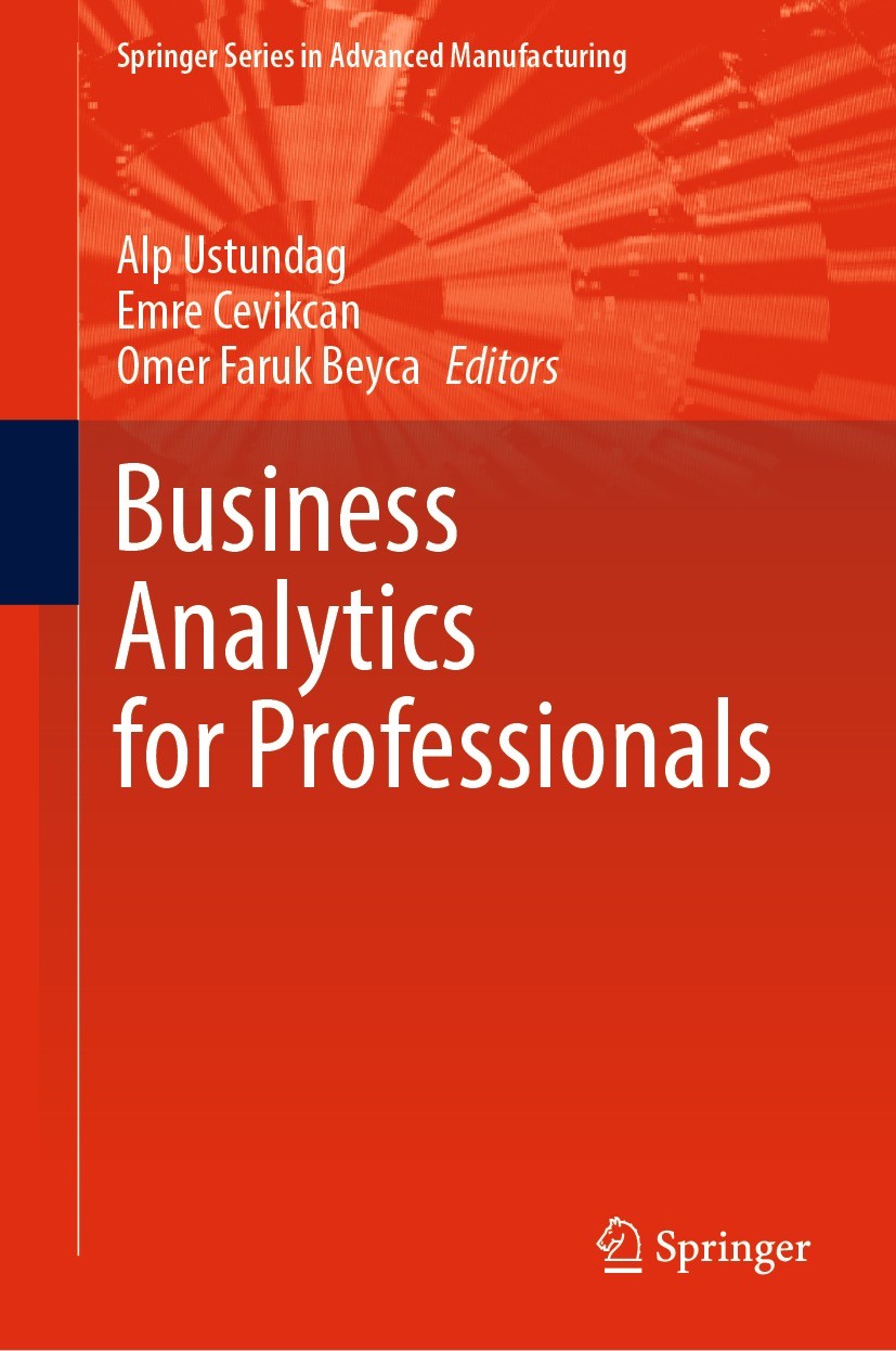 Titlebook: Business Analytics for Professionals;  Alp Ustundag,Emre Cevikcan,Omer Faruk Beyca Book 2022 The Editor(s) (if applicable) and The Author(s