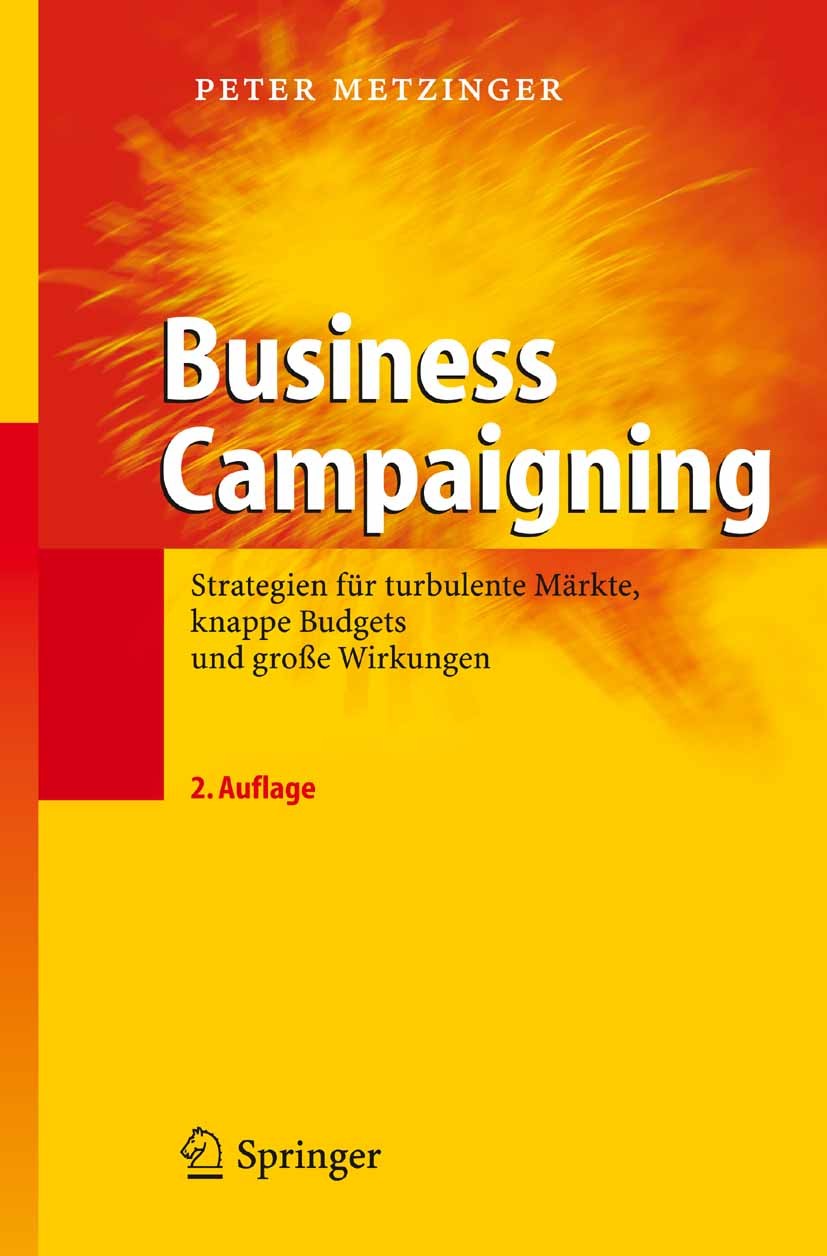 Titlebook: Business Campaigning; Strategien für turbu Peter Metzinger Book 20062nd edition Springer-Verlag Berlin Heidelberg 2006 Business.Business Ca Titlebook: Business Campaigning; Strategien für turbu Peter Metzinger Book 20062nd edition Springer-Verlag Berlin Heidelberg 2006 Business.Business Ca