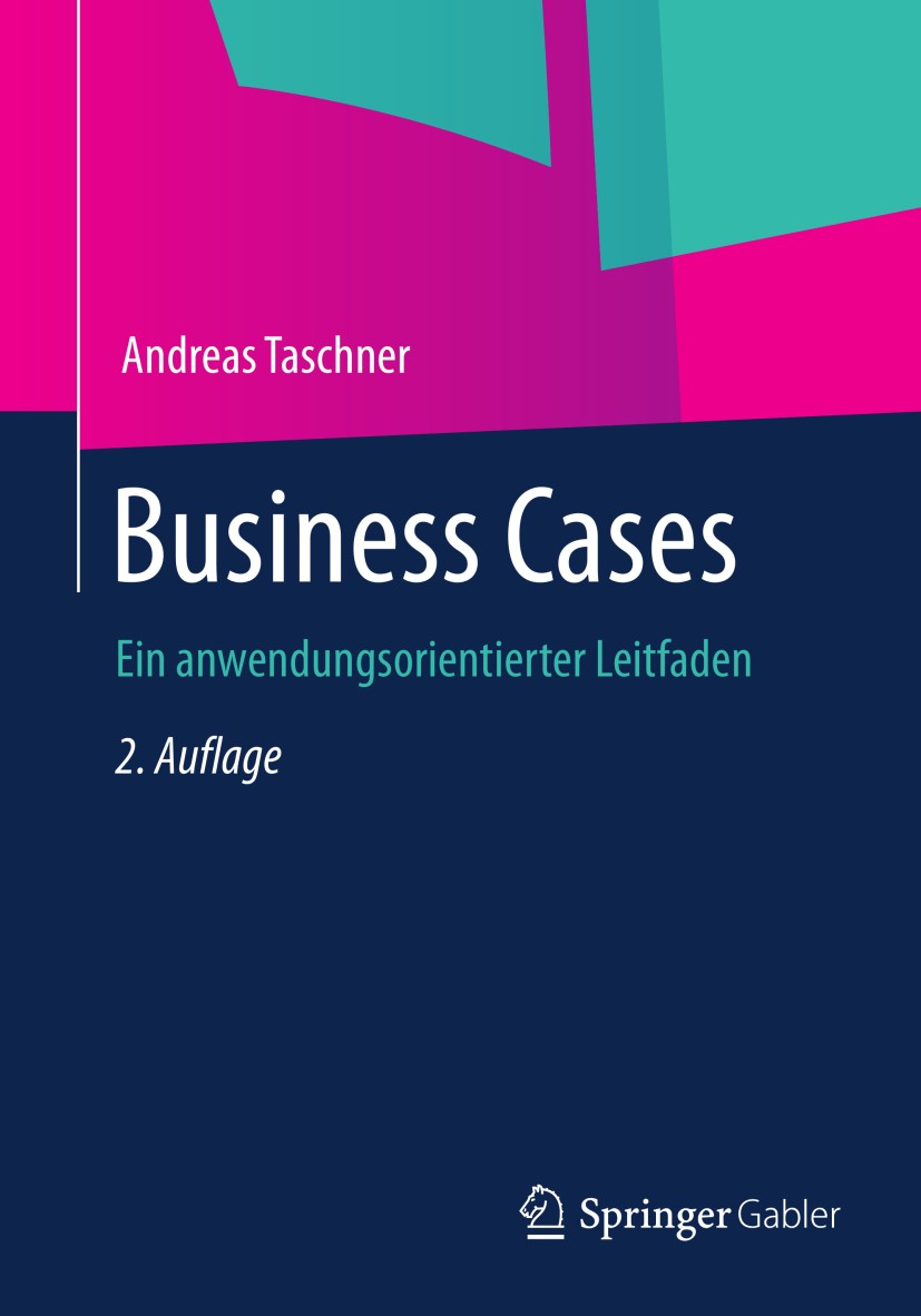 Titlebook: Business Cases; Ein anwendungsorient Andreas Taschner Book 20132nd edition Springer Fachmedien Wiesbaden 2013 Organisation.Unternehmerische Titlebook: Business Cases; Ein anwendungsorient Andreas Taschner Book 20132nd edition Springer Fachmedien Wiesbaden 2013 Organisation.Unternehmerische