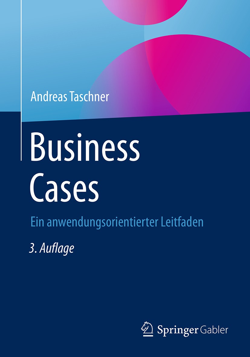 Titlebook: Business Cases; Ein anwendungsorient Andreas Taschner Book 2017Latest edition Springer Fachmedien Wiesbaden 2017 Organisation.Unternehmeris Titlebook: Business Cases; Ein anwendungsorient Andreas Taschner Book 2017Latest edition Springer Fachmedien Wiesbaden 2017 Organisation.Unternehmeris