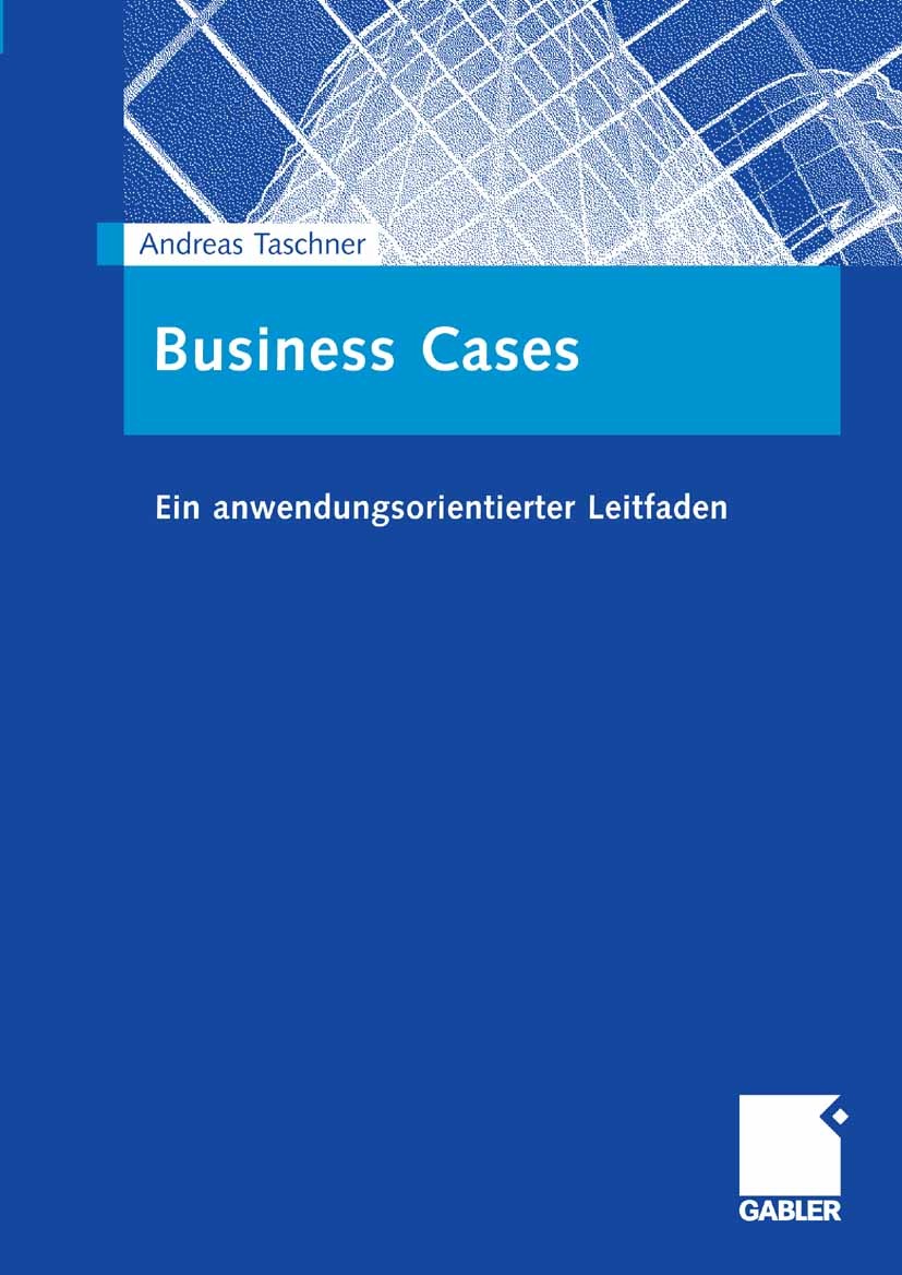Titlebook: Business Cases; Ein anwendungsorient Andreas Taschner Book 20081st edition Gabler Verlag | Springer Fachmedien Wiesbaden GmbH, Wiesbaden 20 Titlebook: Business Cases; Ein anwendungsorient Andreas Taschner Book 20081st edition Gabler Verlag | Springer Fachmedien Wiesbaden GmbH, Wiesbaden 20