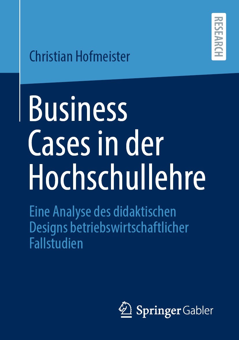 Titlebook: Business Cases in der Hochschullehre; Eine Analyse des did Christian Hofmeister Book 2021 Der/die Herausgeber bzw. der/die Autor(en), exklu Titlebook: Business Cases in der Hochschullehre; Eine Analyse des did Christian Hofmeister Book 2021 Der/die Herausgeber bzw. der/die Autor(en), exklu
