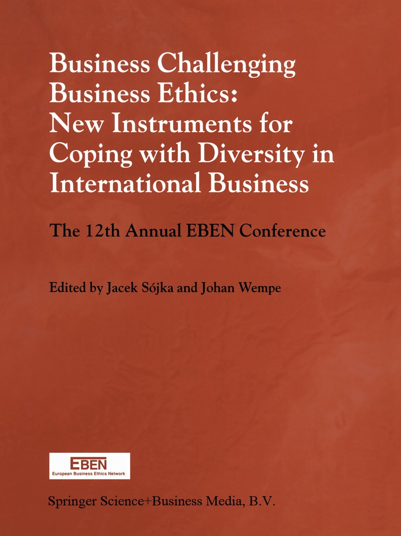 Titlebook: Business Challenging Business Ethics: New Instruments for Coping with Diversity in International Bus; The 12th Annual EBEN Jacek Sójka,Joha Titlebook: Business Challenging Business Ethics: New Instruments for Coping with Diversity in International Bus; The 12th Annual EBEN Jacek Sójka,Joha