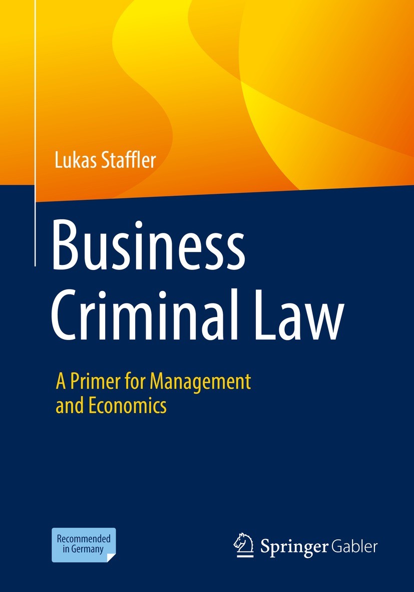 Titlebook: Business Criminal Law; A Primer for Managem Lukas Staffler Textbook 2022 The Editor(s) (if applicable) and The Author(s), under exclusive l Titlebook: Business Criminal Law; A Primer for Managem Lukas Staffler Textbook 2022 The Editor(s) (if applicable) and The Author(s), under exclusive l