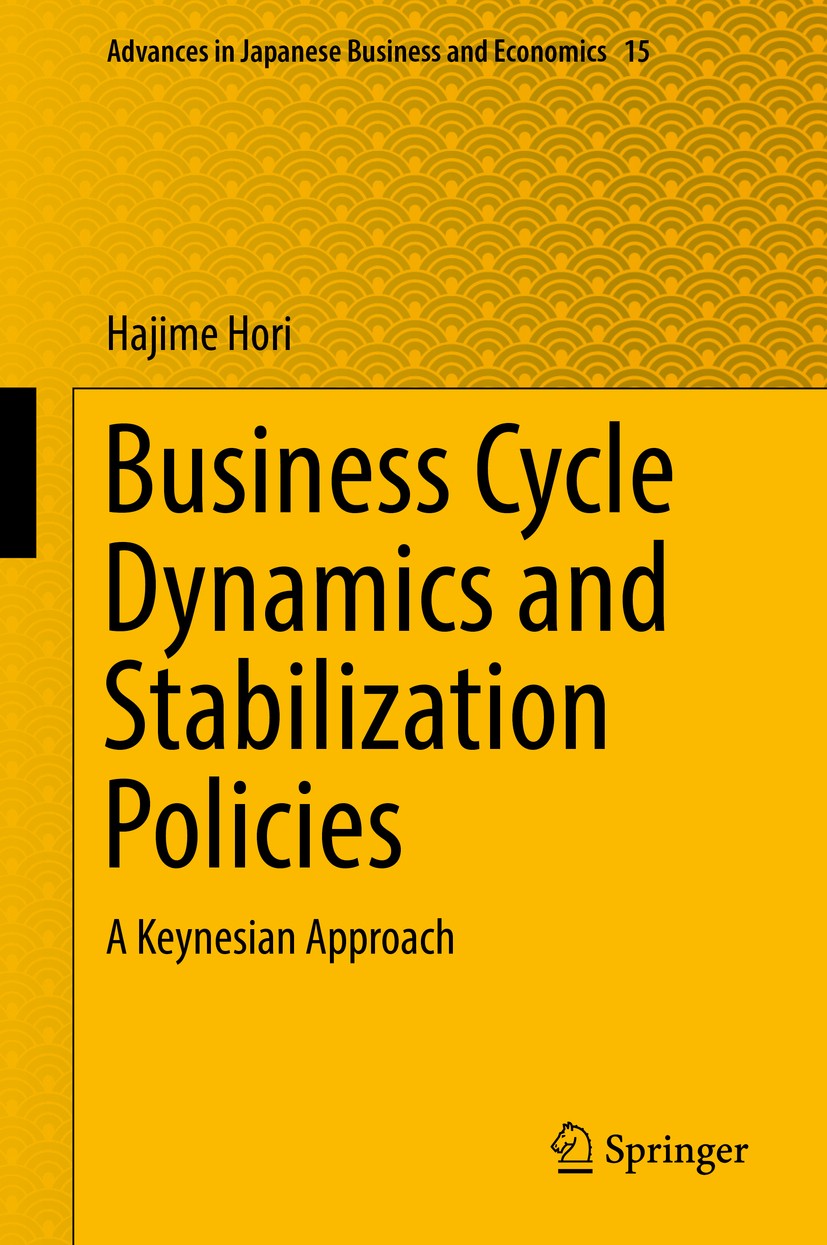 Titlebook: Business Cycle Dynamics and Stabilization Policies; A Keynesian Approach Hajime Hori Book 2017 Springer Nature Singapore Pte Ltd. 2017 Unem Titlebook: Business Cycle Dynamics and Stabilization Policies; A Keynesian Approach Hajime Hori Book 2017 Springer Nature Singapore Pte Ltd. 2017 Unem