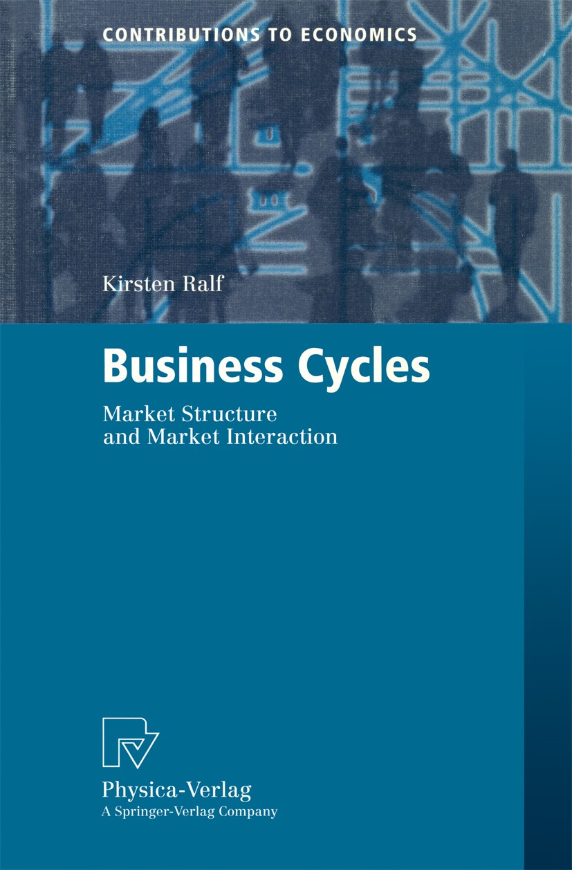 Titlebook: Business Cycles; Market Structure and Kirsten Ralf Book 2000 Springer-Verlag Berlin Heidelberg 2000 Cycles economic.Konjunkturzyklen.Markst Titlebook: Business Cycles; Market Structure and Kirsten Ralf Book 2000 Springer-Verlag Berlin Heidelberg 2000 Cycles economic.Konjunkturzyklen.Markst