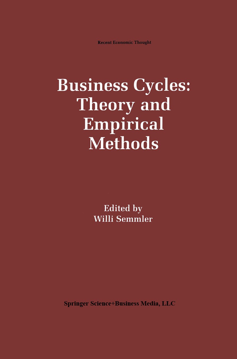Titlebook: Business Cycles: Theory and Empirical Methods; Willi Semmler Book 1994 Springer Science+Business Media New York 1994 Keynes.business cycle Titlebook: Business Cycles: Theory and Empirical Methods; Willi Semmler Book 1994 Springer Science+Business Media New York 1994 Keynes.business cycle