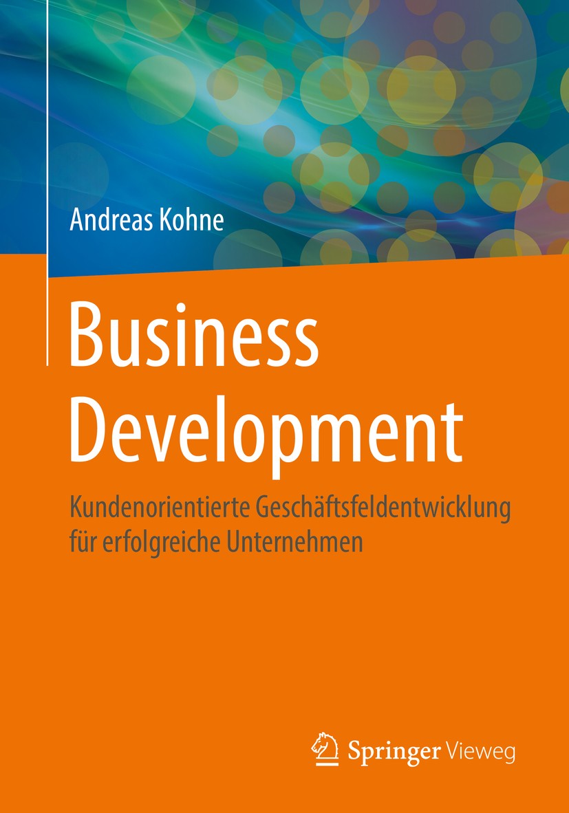 Titlebook: Business Development; Kundenorientierte Ge Andreas Kohne Book 20161st edition Springer Fachmedien Wiesbaden 2016 Geschäftsfeldentwicklung.P Titlebook: Business Development; Kundenorientierte Ge Andreas Kohne Book 20161st edition Springer Fachmedien Wiesbaden 2016 Geschäftsfeldentwicklung.P