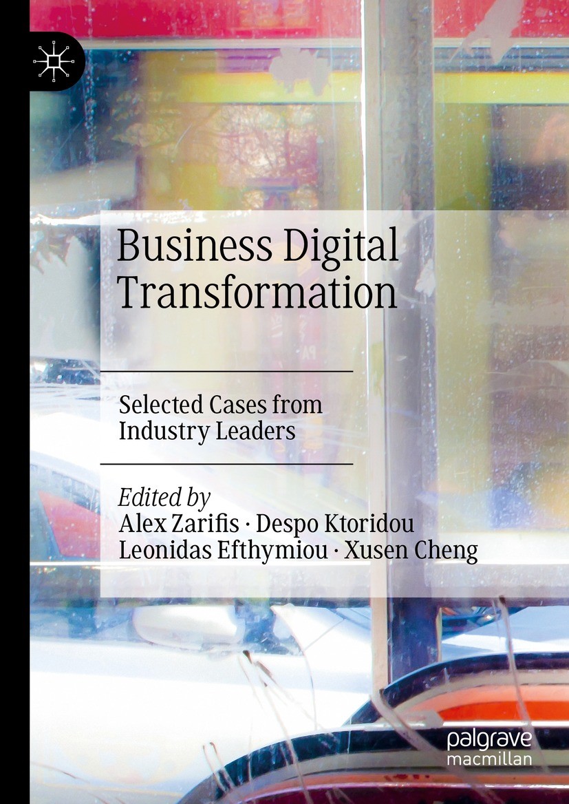 Titlebook: Business Digital Transformation; Selected Cases from Alex Zarifis,Despo Ktoridou,Xusen Cheng Book 2023 The Editor(s) (if applicable) and T Titlebook: Business Digital Transformation; Selected Cases from Alex Zarifis,Despo Ktoridou,Xusen Cheng Book 2023 The Editor(s) (if applicable) and T