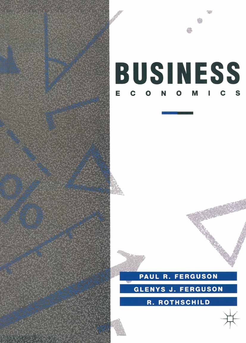 Titlebook: Business Economics; Paul R. Ferguson,Glenys J. Ferguson,R. Rothschild Textbook 1993Latest edition Macmillan Publishers Limited 1993 busine Titlebook: Business Economics; Paul R. Ferguson,Glenys J. Ferguson,R. Rothschild Textbook 1993Latest edition Macmillan Publishers Limited 1993 busine