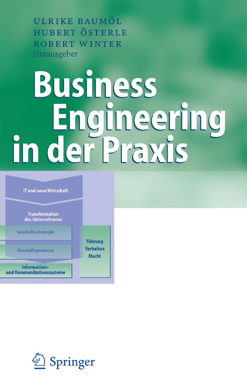 Titlebook: Business Engineering in der Praxis; Ulrike Baumöl,Hubert Österle,Robert Winter Book 2005 Springer-Verlag Berlin Heidelberg 2005 Business.B Titlebook: Business Engineering in der Praxis; Ulrike Baumöl,Hubert Österle,Robert Winter Book 2005 Springer-Verlag Berlin Heidelberg 2005 Business.B