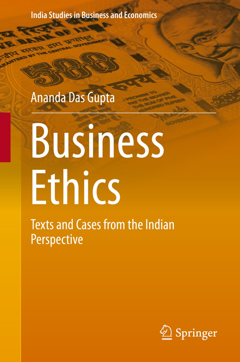 Titlebook: Business Ethics; Texts and Cases from Ananda Das Gupta Textbook 2014 Springer India 2014 Business Ethics as Strategy.Corporate Governance.C Titlebook: Business Ethics; Texts and Cases from Ananda Das Gupta Textbook 2014 Springer India 2014 Business Ethics as Strategy.Corporate Governance.C