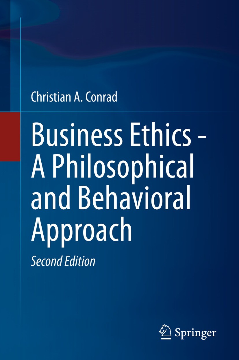Titlebook: Business Ethics - A Philosophical and Behavioral Approach; Christian A. Conrad Textbook 2022Latest edition The Editor(s) (if applicable) a Titlebook: Business Ethics - A Philosophical and Behavioral Approach; Christian A. Conrad Textbook 2022Latest edition The Editor(s) (if applicable) a