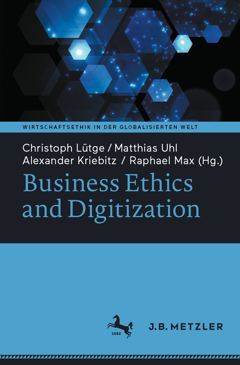 Titlebook: Business Ethics and Digitization; Christoph Lütge,Matthias Uhl,Raphael Max Book 2022 The Editor(s) (if applicable) and The Author(s), unde Titlebook: Business Ethics and Digitization; Christoph Lütge,Matthias Uhl,Raphael Max Book 2022 The Editor(s) (if applicable) and The Author(s), unde