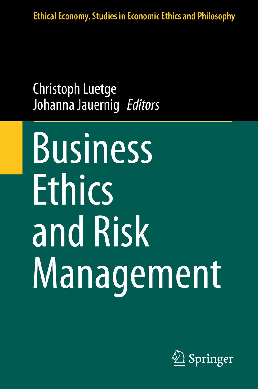 Titlebook: Business Ethics and Risk Management; Christoph Luetge,Johanna Jauernig Book 2014 Springer Science+Business Media Dordrecht 2014 Banking af Titlebook: Business Ethics and Risk Management; Christoph Luetge,Johanna Jauernig Book 2014 Springer Science+Business Media Dordrecht 2014 Banking af