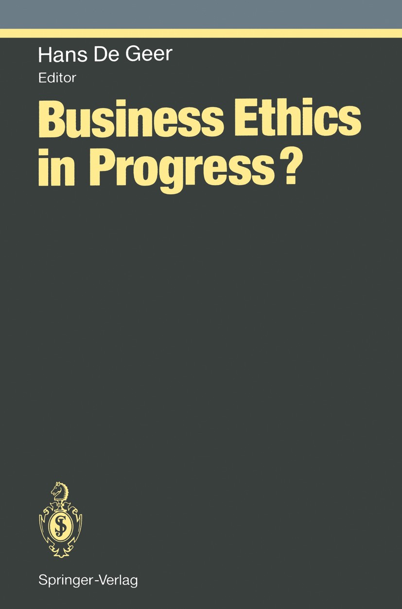 Titlebook: Business Ethics in Progress?; Hans Geer Conference proceedings 1994 Springer-Verlag Berlin · Heidelberg 1994 Business.Economy.Organization Titlebook: Business Ethics in Progress?; Hans Geer Conference proceedings 1994 Springer-Verlag Berlin · Heidelberg 1994 Business.Economy.Organization