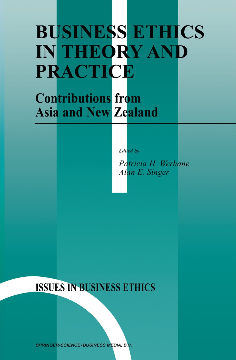 Titlebook: Business Ethics in Theory and Practice; Contributions from A Patricia H. Werhane,Alan E. Singer Book 1999 Springer Science+Business Media B Titlebook: Business Ethics in Theory and Practice; Contributions from A Patricia H. Werhane,Alan E. Singer Book 1999 Springer Science+Business Media B