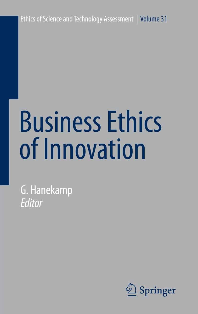Titlebook: Business Ethics of Innovation; Gerd Hanekamp,Friederike Wütscher Book 2007 Springer-Verlag Berlin Heidelberg 2007 Ethics and Globalization Titlebook: Business Ethics of Innovation; Gerd Hanekamp,Friederike Wütscher Book 2007 Springer-Verlag Berlin Heidelberg 2007 Ethics and Globalization