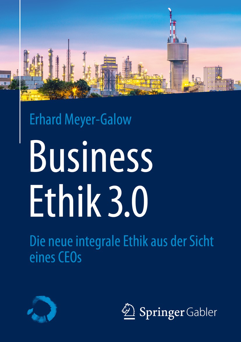 Titlebook: Business Ethik 3.0; Die neue integrale E Erhard Meyer-Galow Book 2020 Der/die Herausgeber bzw. der/die Autor(en), exklusiv lizenziert durch Titlebook: Business Ethik 3.0; Die neue integrale E Erhard Meyer-Galow Book 2020 Der/die Herausgeber bzw. der/die Autor(en), exklusiv lizenziert durch