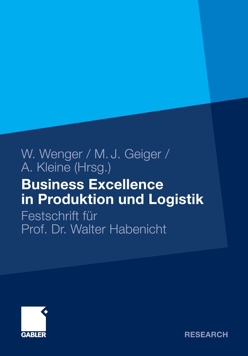 Titlebook: Business Excellence in Produktion und Logistik; Festschrift für Prof Wolf Wenger,Martin Josef Geiger,Andreas Kleine Book 2011 Gabler Verlag Titlebook: Business Excellence in Produktion und Logistik; Festschrift für Prof Wolf Wenger,Martin Josef Geiger,Andreas Kleine Book 2011 Gabler Verlag