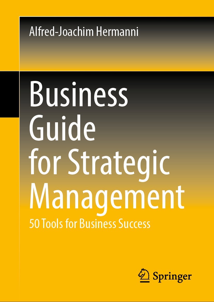 Titlebook: Business Guide for Strategic Management; 50 Tools for Busines Alfred-Joachim Hermanni Book 20231st edition The Editor(s) (if applicable) an Titlebook: Business Guide for Strategic Management; 50 Tools for Busines Alfred-Joachim Hermanni Book 20231st edition The Editor(s) (if applicable) an