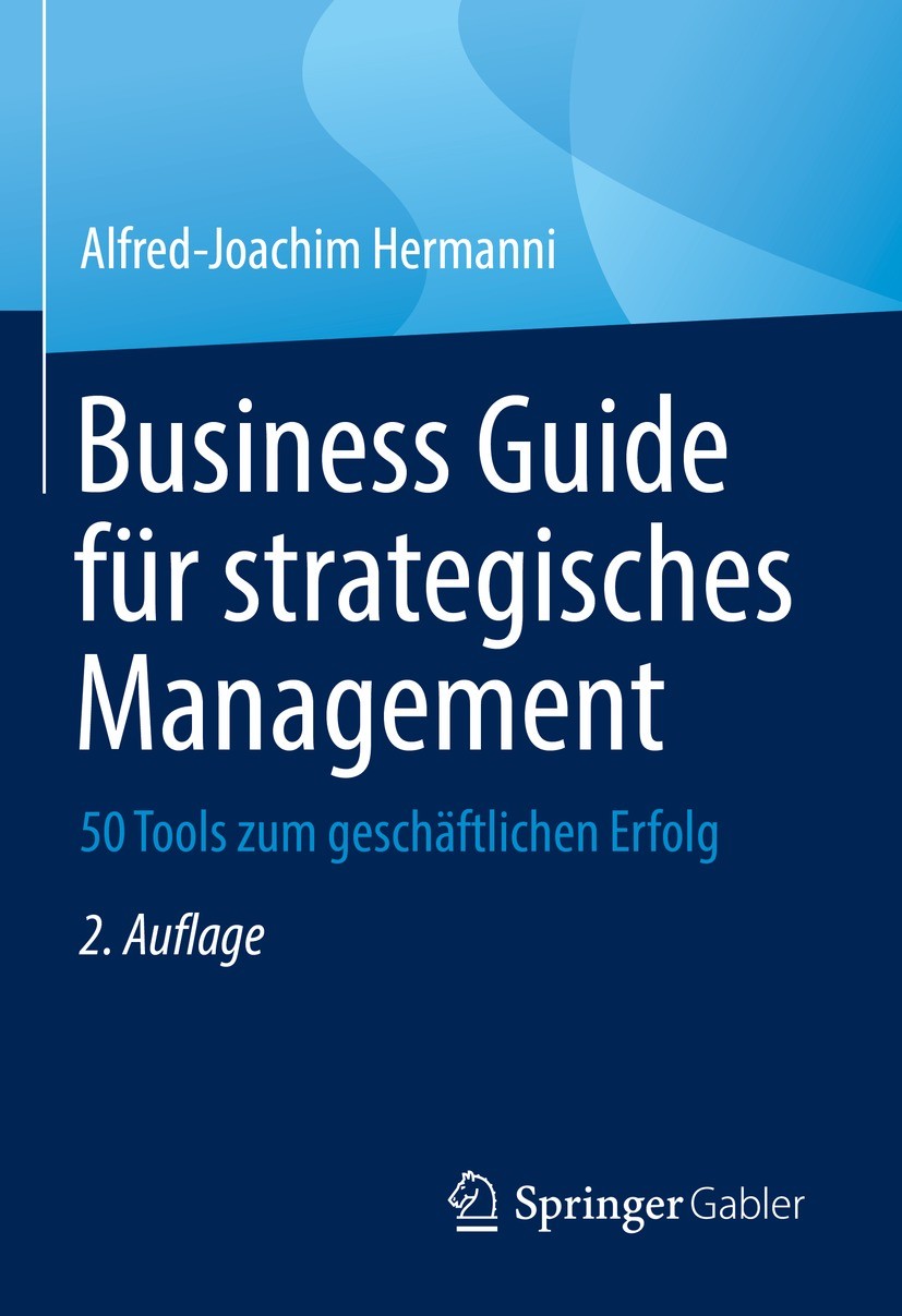 Titlebook: Business Guide für strategisches Management; 50 Tools zum geschäf Alfred-Joachim Hermanni Book 2022Latest edition Der/die Herausgeber bzw. Titlebook: Business Guide für strategisches Management; 50 Tools zum geschäf Alfred-Joachim Hermanni Book 2022Latest edition Der/die Herausgeber bzw.