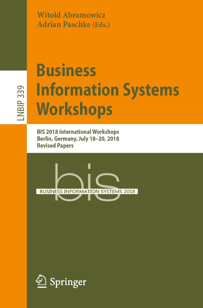 Titlebook: Business Information Systems Workshops; BIS 2018 Internation Witold Abramowicz,Adrian Paschke Conference proceedings 2019 Springer Nature S Titlebook: Business Information Systems Workshops; BIS 2018 Internation Witold Abramowicz,Adrian Paschke Conference proceedings 2019 Springer Nature S