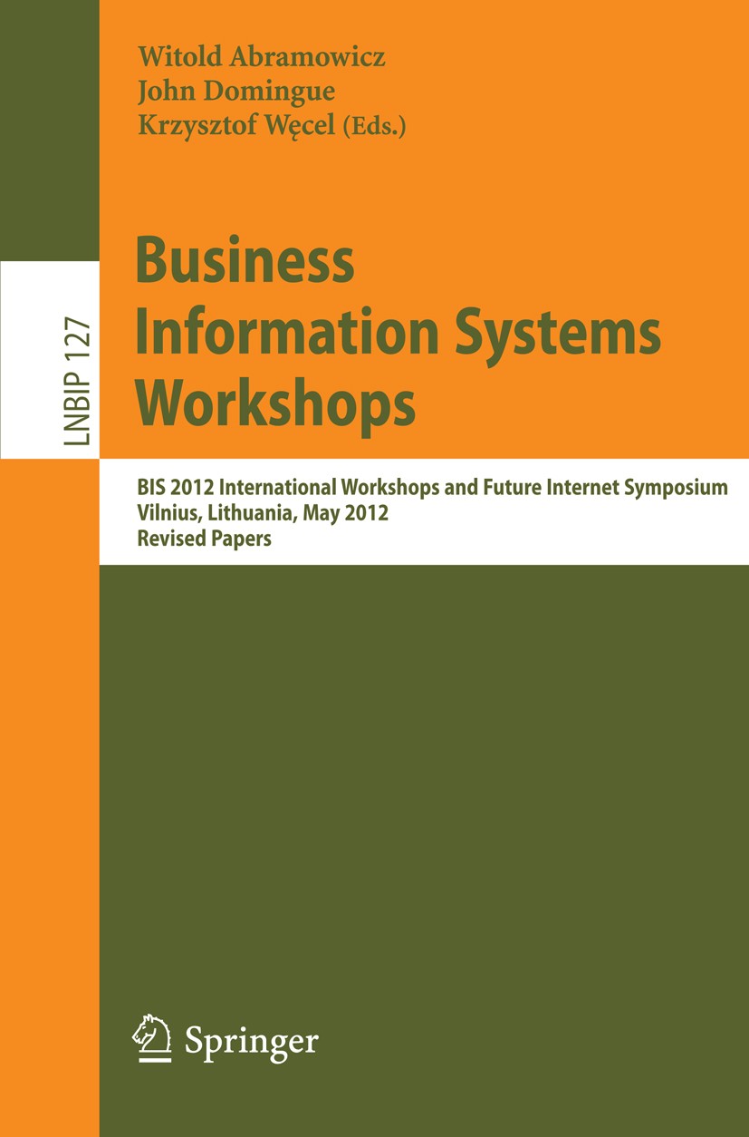Titlebook: Business Information Systems Workshops; BIS 2012 Internation Witold Abramowicz,John Domingue,Krzysztof Węcel Conference proceedings 2012 Sp Titlebook: Business Information Systems Workshops; BIS 2012 Internation Witold Abramowicz,John Domingue,Krzysztof Węcel Conference proceedings 2012 Sp