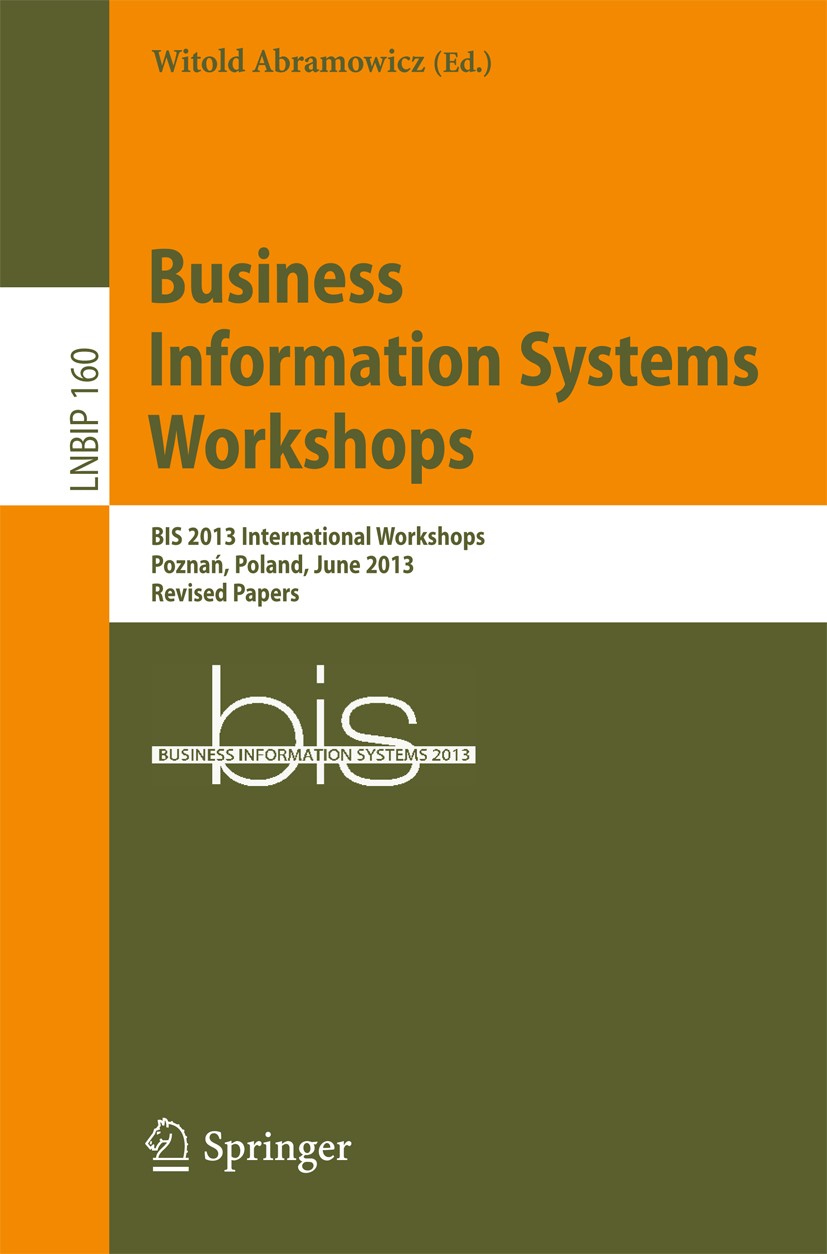 Titlebook: Business Information Systems Workshops; BIS 2013 Internation Witold Abramowicz Conference proceedings 2013 Springer-Verlag Berlin Heidelber Titlebook: Business Information Systems Workshops; BIS 2013 Internation Witold Abramowicz Conference proceedings 2013 Springer-Verlag Berlin Heidelber
