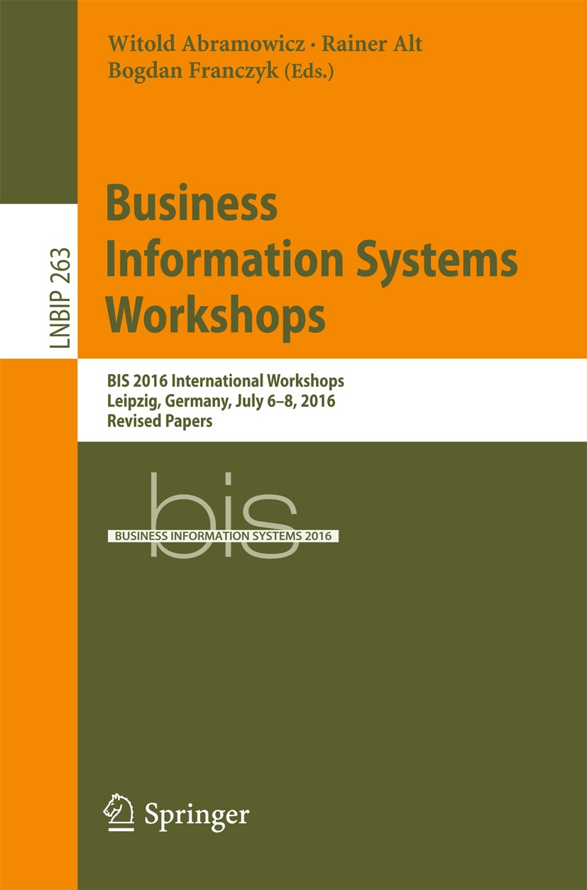 Titlebook: Business Information Systems Workshops; BIS 2016 Internation Witold Abramowicz,Rainer Alt,Bogdan Franczyk Conference proceedings 2017 Sprin Titlebook: Business Information Systems Workshops; BIS 2016 Internation Witold Abramowicz,Rainer Alt,Bogdan Franczyk Conference proceedings 2017 Sprin