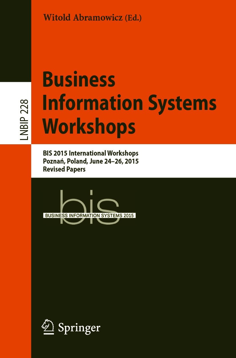 Titlebook: Business Information Systems Workshops; BIS 2015 Internation Witold Abramowicz Conference proceedings 2015 Springer International Publishin Titlebook: Business Information Systems Workshops; BIS 2015 Internation Witold Abramowicz Conference proceedings 2015 Springer International Publishin