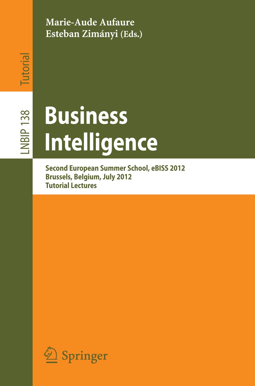Titlebook: Business Intelligence; Second European Summ Marie-Aude Aufaure,Esteban Zimányi Textbook 2013 Springer-Verlag GmbH Germany, part of Springer Titlebook: Business Intelligence; Second European Summ Marie-Aude Aufaure,Esteban Zimányi Textbook 2013 Springer-Verlag GmbH Germany, part of Springer