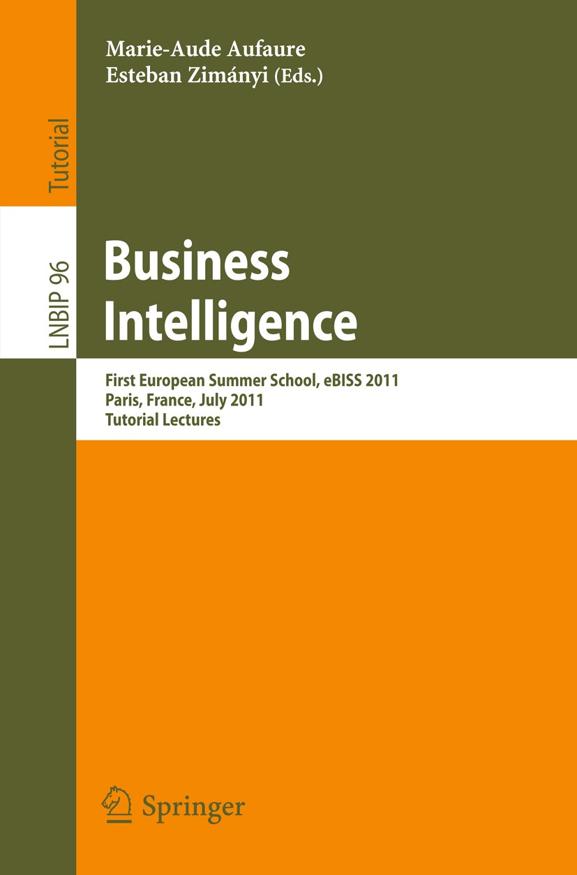 Titlebook: Business Intelligence; First European Summe Marie-Aude Aufaure,Esteban Zimányi Textbook 2012 Springer-Verlag GmbH Germany, part of Springer Titlebook: Business Intelligence; First European Summe Marie-Aude Aufaure,Esteban Zimányi Textbook 2012 Springer-Verlag GmbH Germany, part of Springer