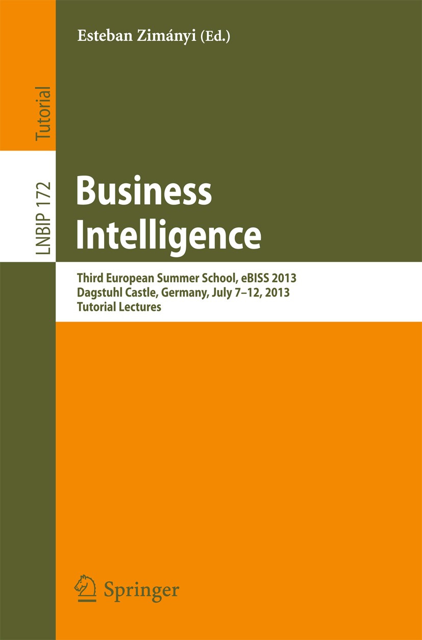 Titlebook: Business Intelligence; Third European Summe Esteban Zimányi Textbook 2014 Springer Nature Switzerland AG 2014 Big Data.Business intelligenc Titlebook: Business Intelligence; Third European Summe Esteban Zimányi Textbook 2014 Springer Nature Switzerland AG 2014 Big Data.Business intelligenc