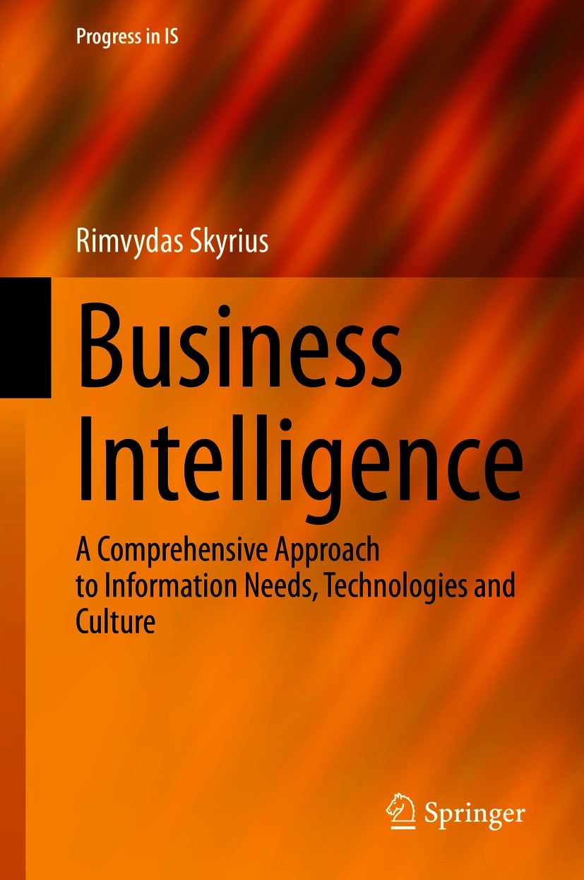 Titlebook: Business Intelligence; A Comprehensive Appr Rimvydas Skyrius Book 2021 Springer Nature Switzerland AG 2021 Human factors in business intell Titlebook: Business Intelligence; A Comprehensive Appr Rimvydas Skyrius Book 2021 Springer Nature Switzerland AG 2021 Human factors in business intell