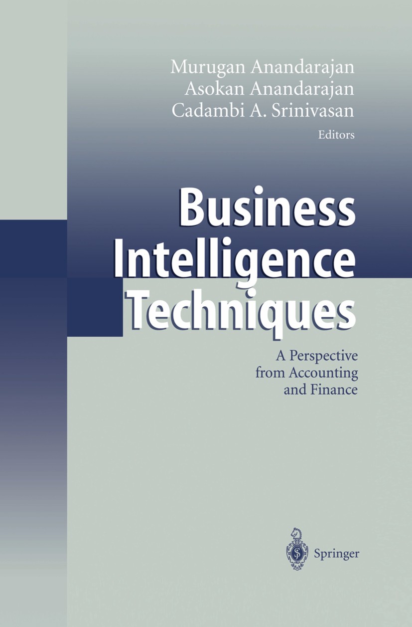 Titlebook: Business Intelligence Techniques; A Perspective from A Murugan Anandarajan,Asokan Anandarajan,Cadambi A. Book 2004 Springer-Verlag Berlin Titlebook: Business Intelligence Techniques; A Perspective from A Murugan Anandarajan,Asokan Anandarajan,Cadambi A. Book 2004 Springer-Verlag Berlin