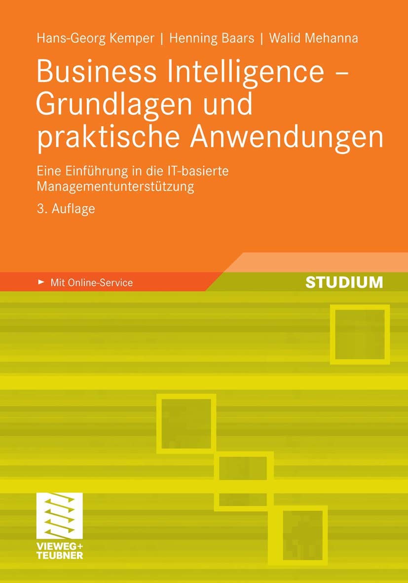 Titlebook: Business Intelligence - Grundlagen und praktische Anwendungen; Eine Einführung in d Hans-Georg Kemper,Henning Baars,Walid Mehanna Textbook Titlebook: Business Intelligence - Grundlagen und praktische Anwendungen; Eine Einführung in d Hans-Georg Kemper,Henning Baars,Walid Mehanna Textbook