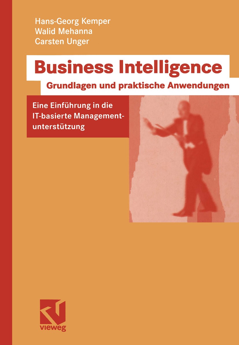 Titlebook: Business Intelligence - Grundlagen und praktische Anwendungen; Eine Einführung in d Hans-Georg Kemper,Walid Mehanna,Carsten Unger Textbook Titlebook: Business Intelligence - Grundlagen und praktische Anwendungen; Eine Einführung in d Hans-Georg Kemper,Walid Mehanna,Carsten Unger Textbook