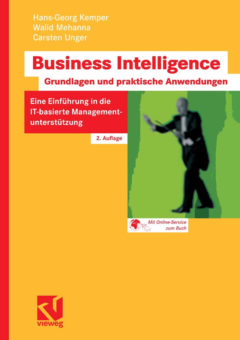 Titlebook: Business Intelligence - Grundlagen und praktische Anwendungen; Eine Einführung in d Hans-Georg Kemper,Walid Mehanna,Carsten Unger Textbook Titlebook: Business Intelligence - Grundlagen und praktische Anwendungen; Eine Einführung in d Hans-Georg Kemper,Walid Mehanna,Carsten Unger Textbook