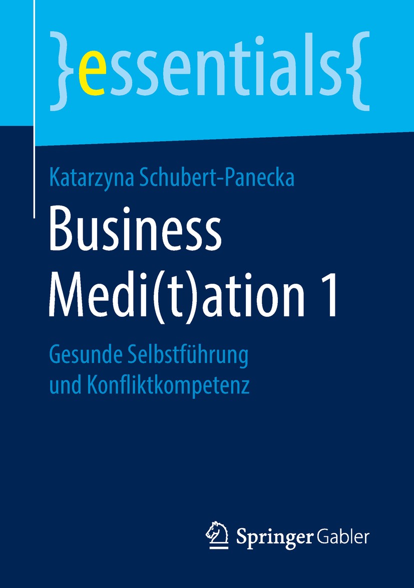 Titlebook: Business Medi(t)ation 1; Gesunde Selbstführun Katarzyna Schubert-Panecka Book 2018 Springer Fachmedien Wiesbaden GmbH, ein Teil von Springe Titlebook: Business Medi(t)ation 1; Gesunde Selbstführun Katarzyna Schubert-Panecka Book 2018 Springer Fachmedien Wiesbaden GmbH, ein Teil von Springe
