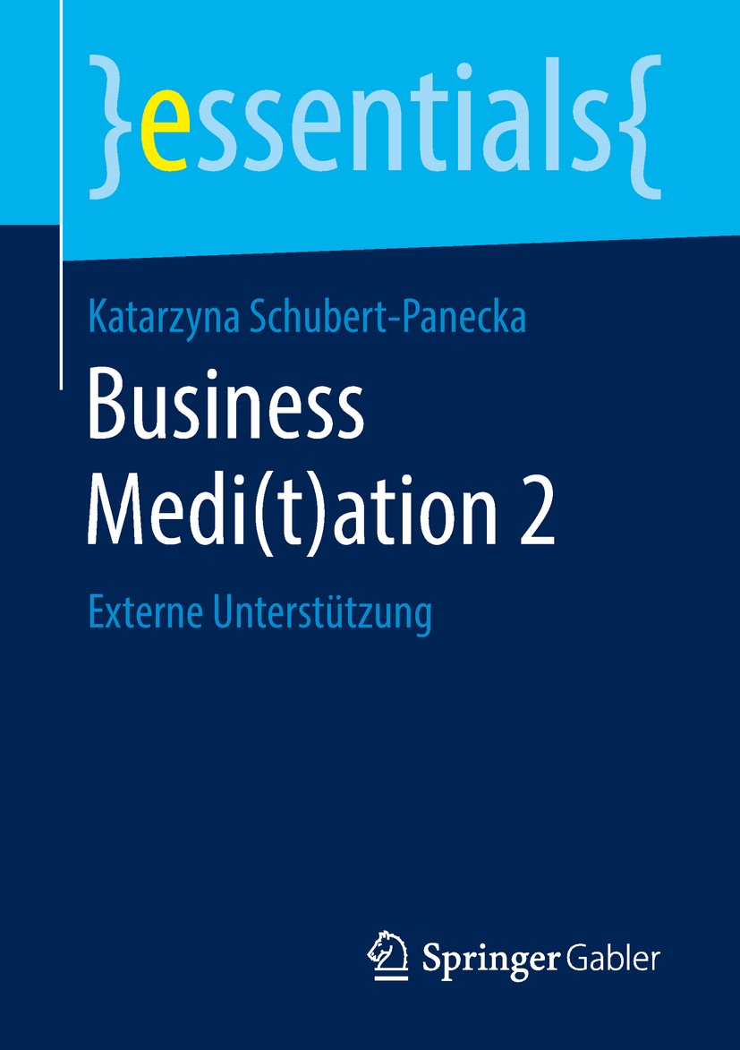 Titlebook: Business Medi(t)ation 2; Externe Unterstützun Katarzyna Schubert-Panecka Book 2018 Springer Fachmedien Wiesbaden GmbH, ein Teil von Springe Titlebook: Business Medi(t)ation 2; Externe Unterstützun Katarzyna Schubert-Panecka Book 2018 Springer Fachmedien Wiesbaden GmbH, ein Teil von Springe