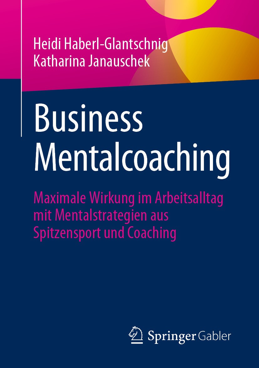 Titlebook: Business Mentalcoaching; Maximale Wirkung im Heidi Haberl-Glantschnig,Katharina Janauschek Book 2024 Der/die Herausgeber bzw. der/die Auto Titlebook: Business Mentalcoaching; Maximale Wirkung im Heidi Haberl-Glantschnig,Katharina Janauschek Book 2024 Der/die Herausgeber bzw. der/die Auto