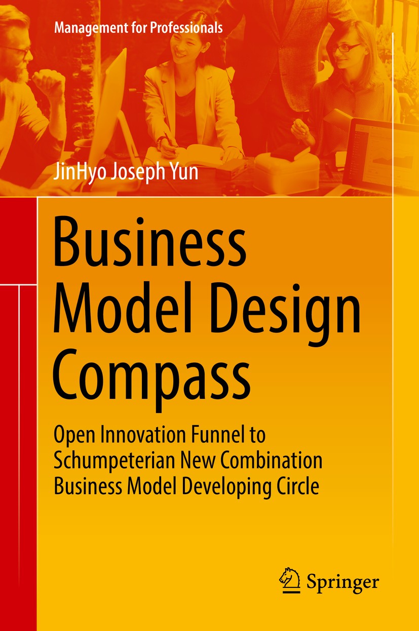 Titlebook: Business Model Design Compass; Open Innovation Funn JinHyo Joseph Yun Book 2017 Springer Nature Singapore Pte Ltd. 2017 Business Model of t Titlebook: Business Model Design Compass; Open Innovation Funn JinHyo Joseph Yun Book 2017 Springer Nature Singapore Pte Ltd. 2017 Business Model of t