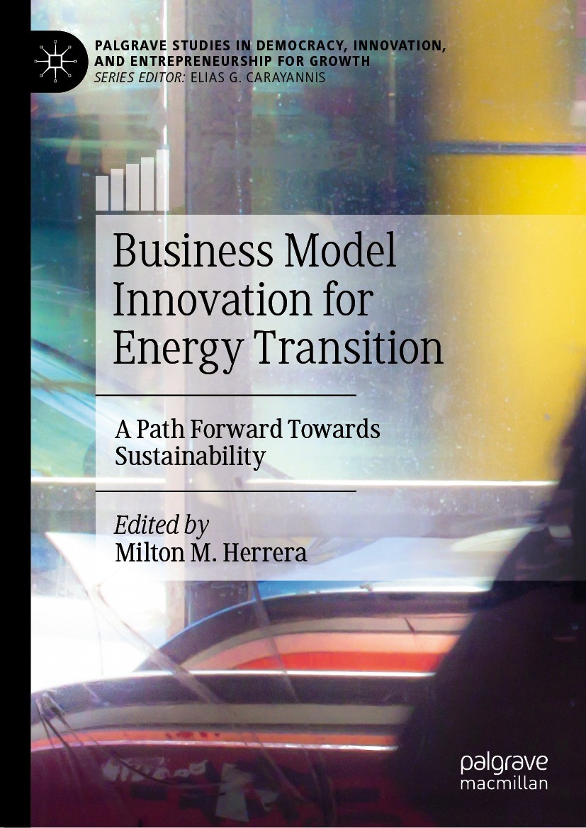 Titlebook: Business Model Innovation for Energy Transition; A Path Forward Towar Milton M. Herrera Book 2023 The Editor(s) (if applicable) and The Aut Titlebook: Business Model Innovation for Energy Transition; A Path Forward Towar Milton M. Herrera Book 2023 The Editor(s) (if applicable) and The Aut