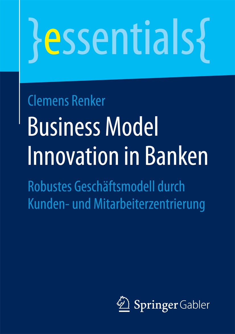 Titlebook: Business Model Innovation in Banken; Robustes Geschäftsmo Clemens Renker Book 2018 Springer Fachmedien Wiesbaden GmbH, ein Teil von Springe Titlebook: Business Model Innovation in Banken; Robustes Geschäftsmo Clemens Renker Book 2018 Springer Fachmedien Wiesbaden GmbH, ein Teil von Springe