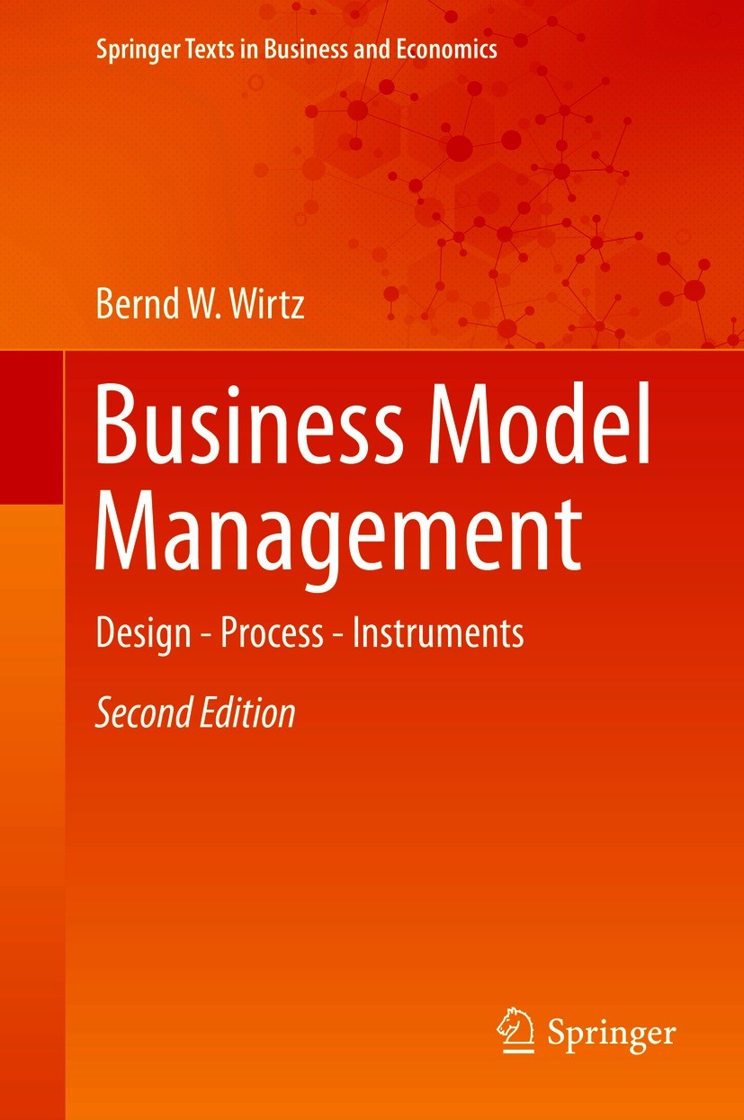 Titlebook: Business Model Management; Design - Process - I Bernd W. Wirtz Textbook 2020Latest edition The Editor(s) (if applicable) and The Author(s), Titlebook: Business Model Management; Design - Process - I Bernd W. Wirtz Textbook 2020Latest edition The Editor(s) (if applicable) and The Author(s),