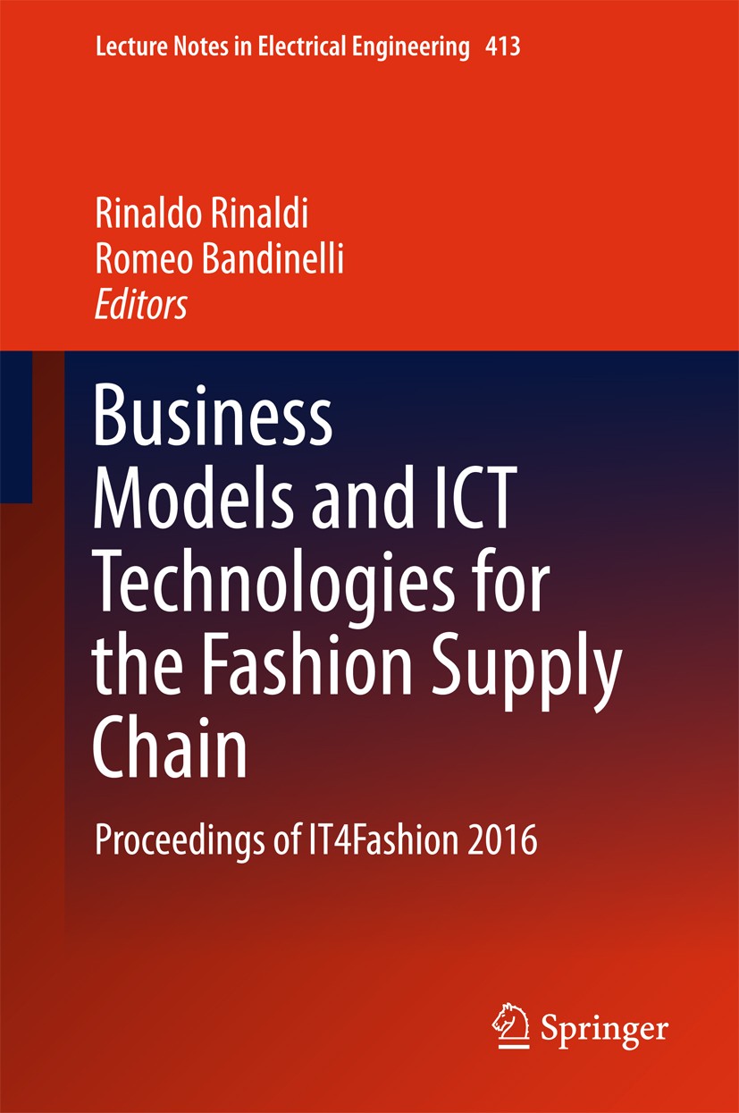 Titlebook: Business Models and ICT Technologies for the Fashion Supply Chain; Proceedings of IT4Fa Rinaldo Rinaldi,Romeo Bandinelli Conference proceed Titlebook: Business Models and ICT Technologies for the Fashion Supply Chain; Proceedings of IT4Fa Rinaldo Rinaldi,Romeo Bandinelli Conference proceed