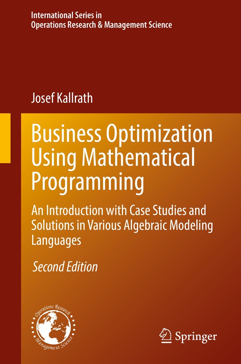 Titlebook: Business Optimization Using Mathematical Programming; An Introduction with Josef Kallrath Textbook 2021Latest edition Springer Nature Switz Titlebook: Business Optimization Using Mathematical Programming; An Introduction with Josef Kallrath Textbook 2021Latest edition Springer Nature Switz