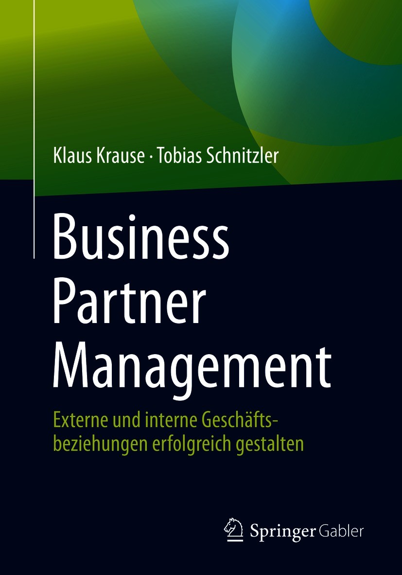 Titlebook: Business Partner Management; Externe und interne Klaus Krause,Tobias Schnitzler Book 2021 Der/die Herausgeber bzw. der/die Autor(en), exkl Titlebook: Business Partner Management; Externe und interne Klaus Krause,Tobias Schnitzler Book 2021 Der/die Herausgeber bzw. der/die Autor(en), exkl